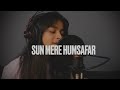 Sun Mere Humsafar - Female Cover || Prashali Sharma