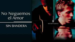 No Neguemos el amor - sin bandera HD