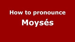 How to pronounce Moysés