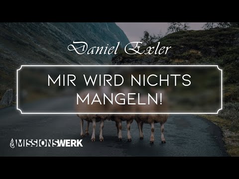 Mir wird nichts mangeln! | Daniel Exler