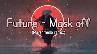 Mask off (marshmello remix) - Future (lyrics)@mr.katmusic