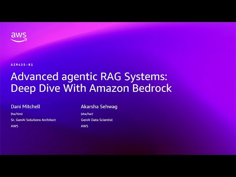AWS re:Invent 2025 - Advanced agentic RAG Systems: Deep dive with Amazon Bedrock (AIM425)