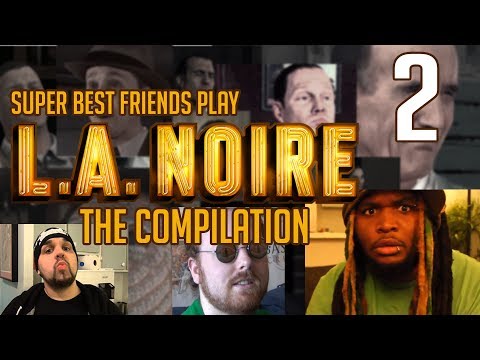 Super Best Friends Play L.A. Noire  - The Compilation || Part 02