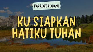 Download lagu KUSIAPKAN HATIKU TUHAN - PKJ 15 ( KARAOKE   LIRIK ) - LAGU ROHANI KRISTEN mp3