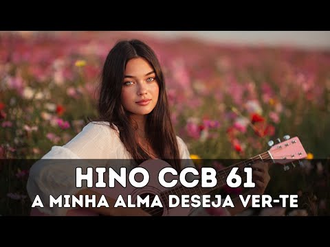 Hino 61 CCB — A Minha Alma Deseja Ver-Te  | CCB Hinos Que Tocam a Alma