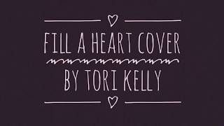 Fill a Heart (Acoustic Cover) by Tori Kelly