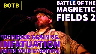 Battle of Magnetic Fields 2: Day 24 - &#39;05 Never Again vs. Infatuation (With Your Gyration)