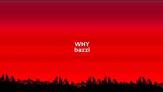 WHY-Bazzi(lyrics) &quot;tell my why do you still love me&quot;