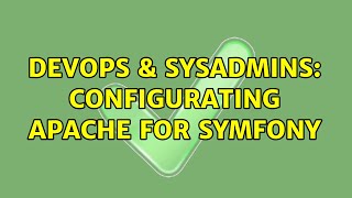 DevOps & SysAdmins: Configurating Apache for Symfony (2 Solutions!!)