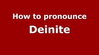 How to pronounce Deinite