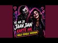 Ye Ab Jo Jaan Jaan Karte Hai Male Female Version