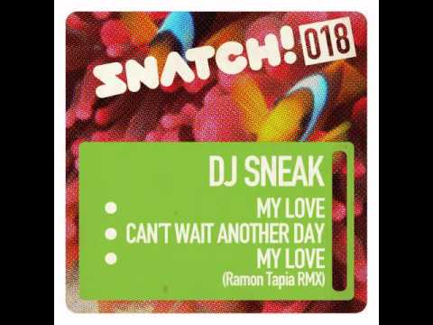 SNATCH 018 DJ SNEAK - My Love (+ Ramon Tapia Rmx) / Can't Wait Another Day (OUT July 26th on Bport)