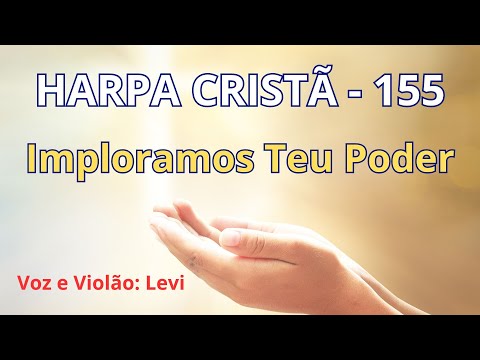 Harpa Cristã - 155 - Imploramos Teu Poder - Levi - com letra