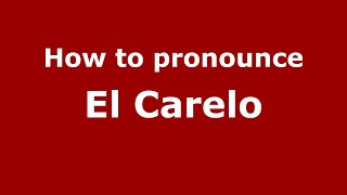 How to pronounce El Carelo