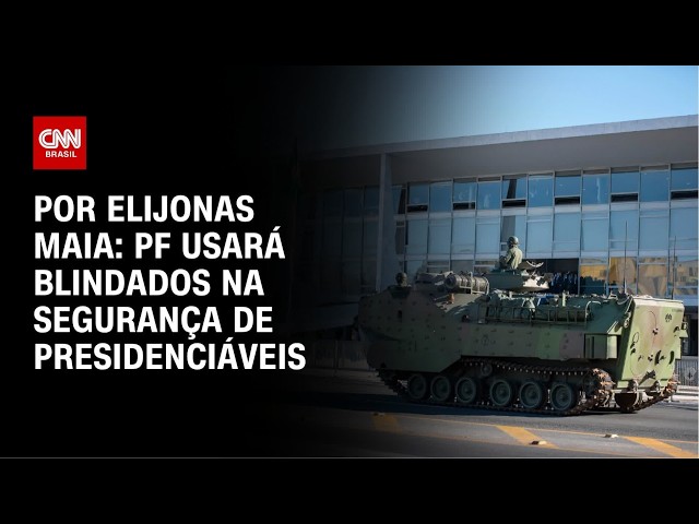 Eleições 2026: PF usará blindados na segurança de presidenciáveis | LIVE CNN