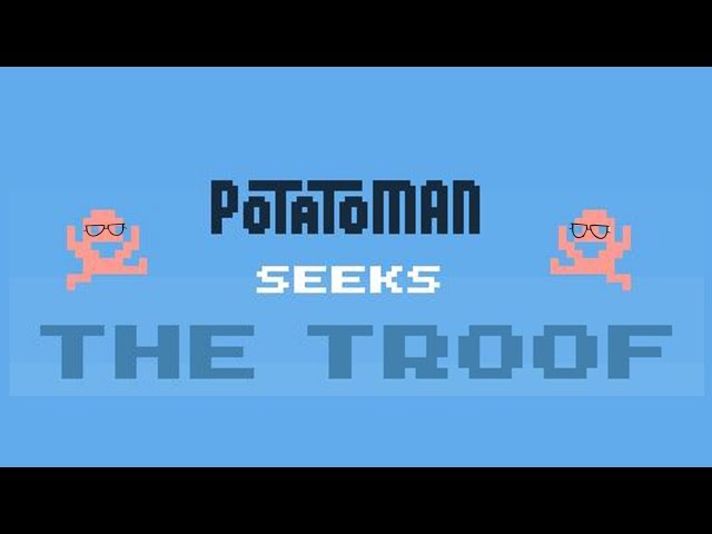 Potatoman Seeks The Troof