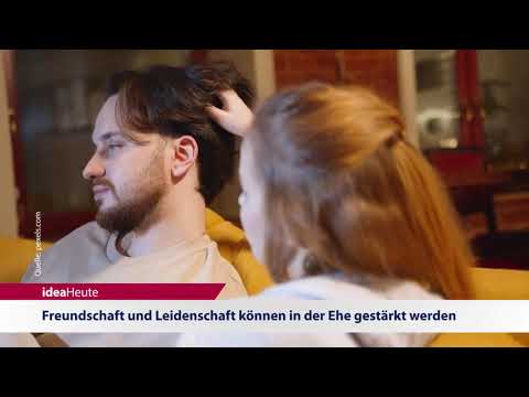 ideaHeute 05 02 2021 - Freundschaft und Leidenschaft können in der Ehe gestärkt werden