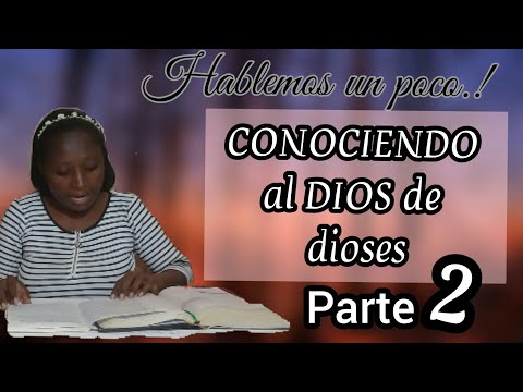 CONOCIENDO al DIOS de la biblia el Dios de dioses PARTE 2 el único y verdadero DIOS