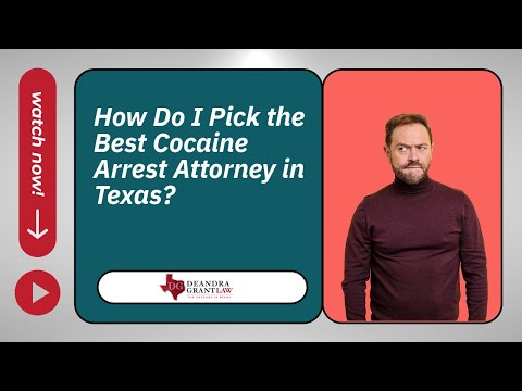 How Do I Pick the Best Cocaine Arrest Attorney in Texas? | Contact Deandra Grant Law Today!