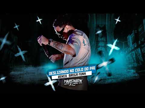 MARKINHOW LIMA FEAT. MENOR DA VG E TRIZ - DESLIZANDO NO COLO DO PAI (REMIX BREGA FUNK)