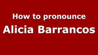 How to pronounce Alicia Barrancos