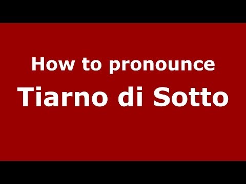 How to pronounce Tiarno di Sotto (Italian/Italy) - PronounceNames.com