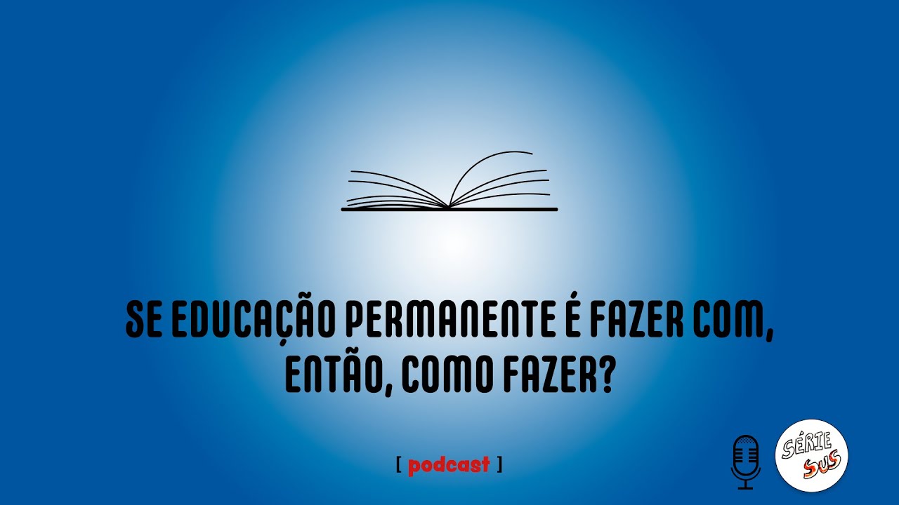 Se Educação Permanente é FAZER COM, então como fazer?