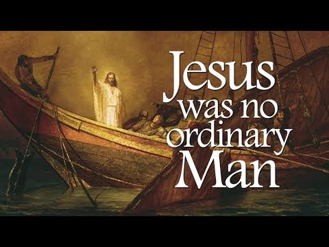 Jesus Was No Ordinary Man