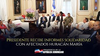 Tras recorrer zonas afectadas por huracán María, Danilo Medina recibe informes y coordina acciones