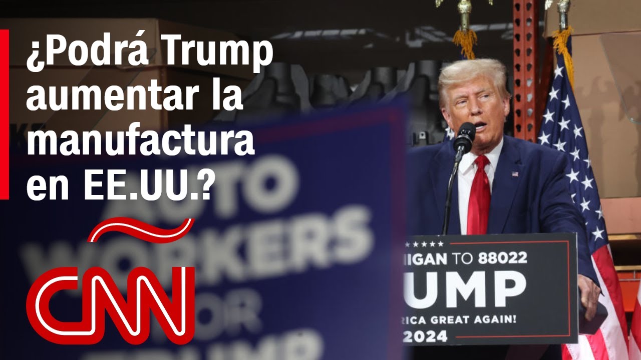 ¿Podrá Trump aumentar la manufactura en Estados Unidos, como plantea su plan económico?