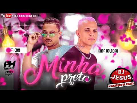 TH CDM E DADÁ BOLADÃO - MINHA PRETA - MÚSICA NOVA - LANÇAMENTO - DJ JESUS