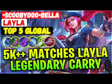 5K++ Matches Layla Legendary Carry [ Top Global Layla ] •ScoobyDoo•Bella  - Mobile Legends Build
