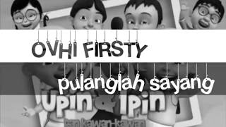 Download lagu Ovhi Firsty, Pulanglah Sayang, versi upin dan ipin mp3