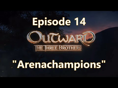 Outward Season 3 Ep 14 | "Arenachampions" | The Three Brothers DLC