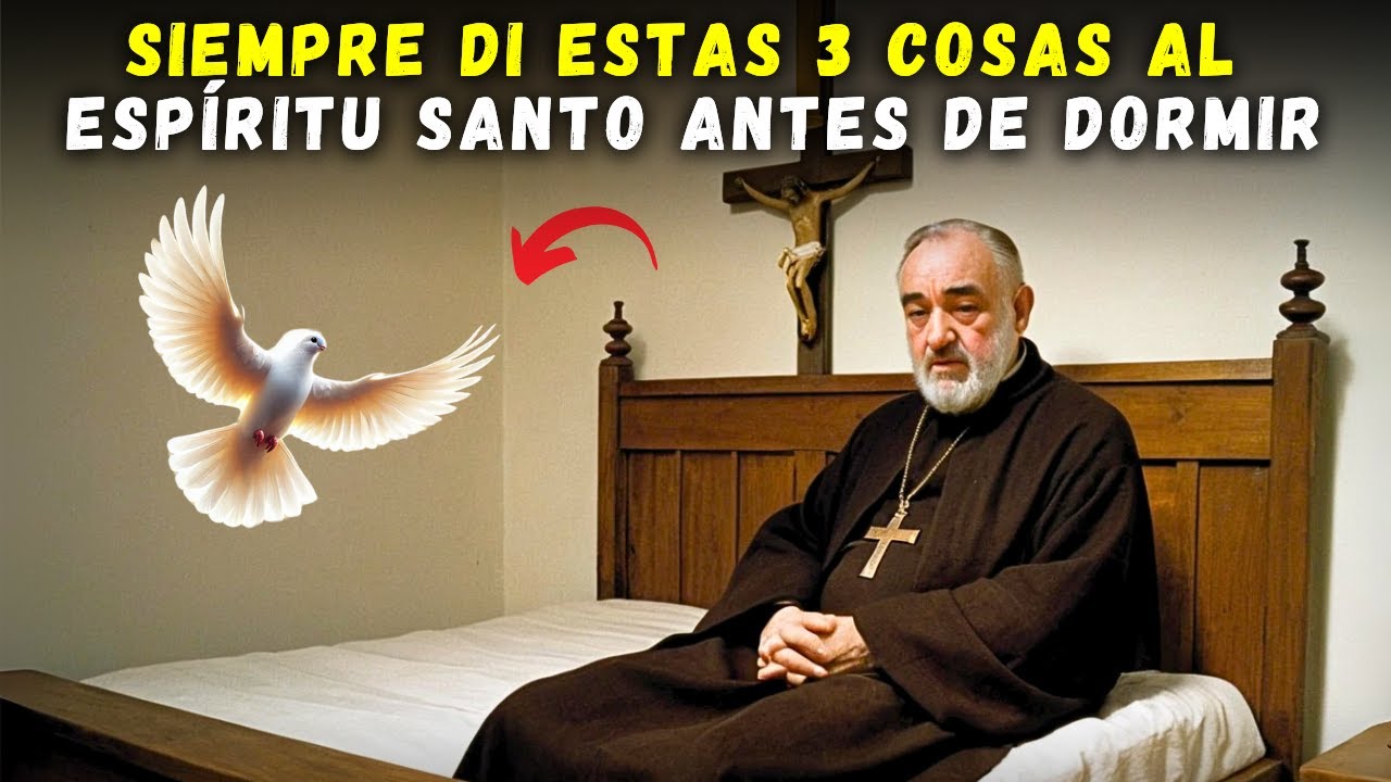 ⚠️  PADRE PÍO: NUNCA TE DUERMAS SIN DECIR ESTAS 3 COSAS al ESPÍRITU SANTO…