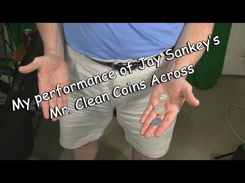 My Performance of Jay Sankey's Mr. Clean Coins Across