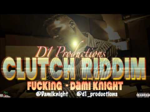 Dami Knight - Fucking - (Clutch Riddim, D1 Production) (March 2013)
