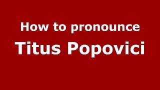 How to pronounce Titus Popovici