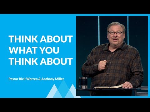 Why You Need To Think About What You Think About with Rick Warren & Anthony Miller