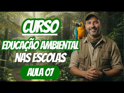Aula 07 - O papel do educador na formação da consciência ambiental