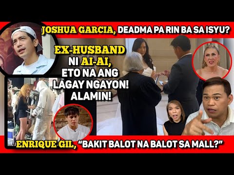 EX-HUSBAND NI AI-AI, ETO NA NGAYON!🔴JOSHUA GARCIA, DEDEDMA KAYA SA ISYU?🔴ENRIQUE GIL, BA'T NAHIHIYA?