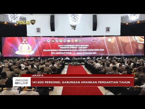 PRESISI UPDATE : KESIAPAN POLRI MENGHADAPI TAHUN BARU 2025 31/12/2024 22.00