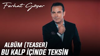 Ferhat Göçer - Bu Kalp İçinde Teksin Albüm (Teaser)
