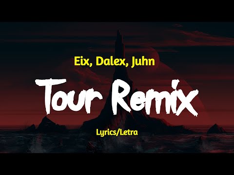Eix, Dalex, Juhn - Tour Remix (Letra/Lyrics)