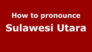 How to pronounce Sulawesi Utara
