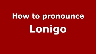 How to pronounce Lonigo