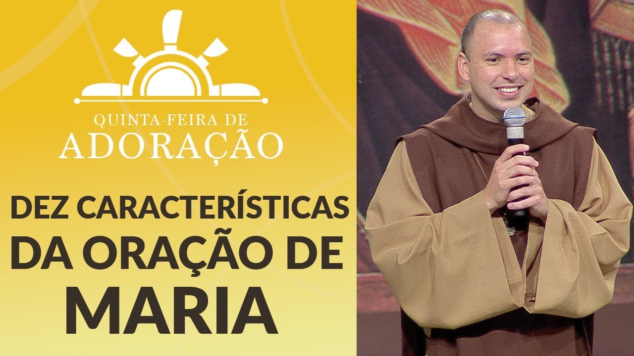 Dez características da Oração de Maria - Frei Gilson (18/10/18)