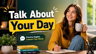 Talk About Your Day | Real English Conversation Practice for Beginners!