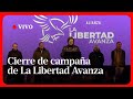 EN VIVO Cierre De Campaña De La Libertad Avanza