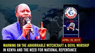 WARNING ON THE ABHORRABLE WITCHCRAFT AND DEVIL WORSHIP IN KENYA &amp; THE NEED FOR NATIONAL REPENTANCE